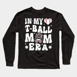 In My T-Ball Mom Era Long Sleeve T-Shirt